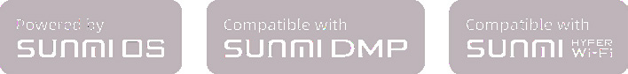 Powered by SUNMI OS, Compatible with SUNMI DMP, SUNMI Hyper Wi-Fi